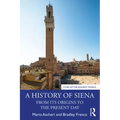 A History of Siena: From Its Origins to the Present Day