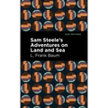Sam Steele's Adventures on Land and Sea