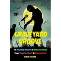 Graveyard Groove: The Haunted History of Monster Music from "Monster Mash" to Horror Punk