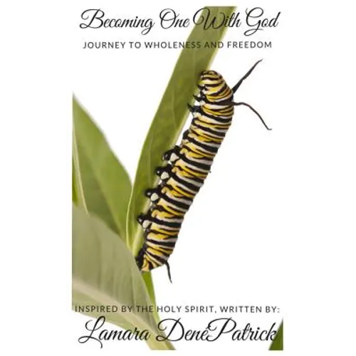 Becoming One With God: Journey to Wholeness and Freedom