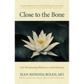 Close to the Bone: Life-Threatening Illness as a Soul Journey