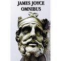 James Joyce Omnibus (Complete and Unabridged): A Portrait of the Artist as a Young Man, Ulysses, Dubliners, Chamber Music