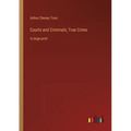 Courts and Criminals; True Crime: in large print