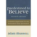 Predestined to Believe: Common Objections to the Reformed Faith Answered, Second Edition
