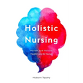 Holistic Nursing: Holism and Holistic Health Care for Nurses