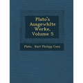 Plato's Ausgew Hlte Werke, Volume 5