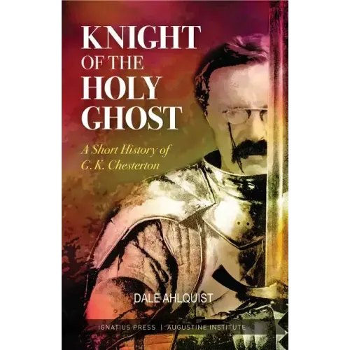 Knight of the Holy Ghost: A Short History of G. K. Chesterton