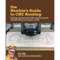 The Newbie's Guide to CNC Routing: Getting started with CNC machining for woodworking and other crafts