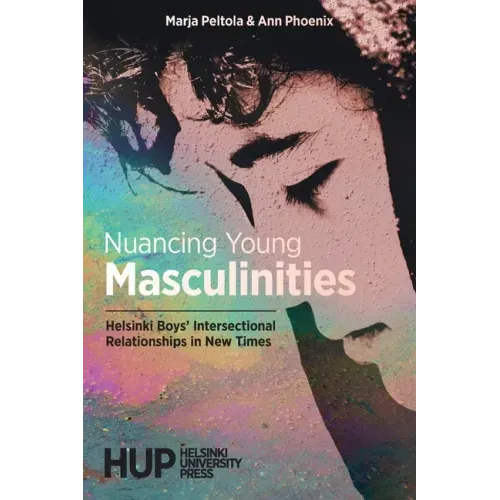 Nuancing Young Masculinities: Helsinki Boys' Intersectional Relationships in New Times