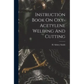 Instruction Book On Oxy-acetylene Welding And Cutting