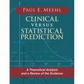 Clinical Versus Statistical Prediction: A Theoretical Analysis and a Review of the Evidence