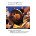 Confronting Cancer: Metaphors, Advocacy, and Anthropology