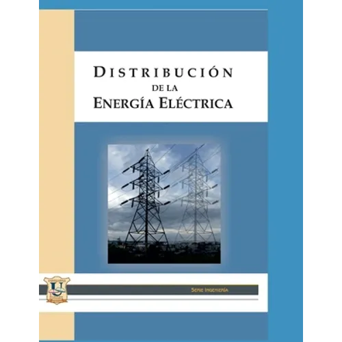 Distribución de la energía eléctrica: Para estudiantes universitarios y profesionales de la ingeniería