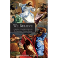We Believe: A Simple Commentary on the Catechism of Christian Doctrine Approved by the Archbishops and Bishops of England and Wales