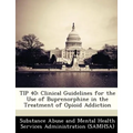Tip 40: Clinical Guidelines for the Use of Buprenorphine in the Treatment of Opioid Addiction