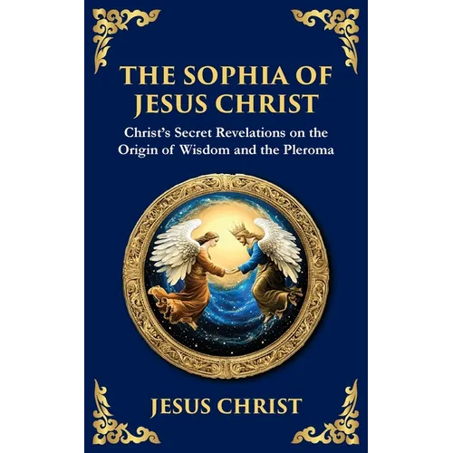 The Sophia of Jesus Christ: Revealing Divine Wisdom and Spiritual Enlightenment
