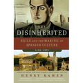 The Disinherited: Exile and the Making of Spanish Culture, 1492-1975