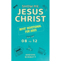 Show Me Jesus Christ: Boys' Devotional for Ages 08 to 12