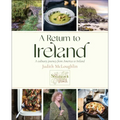 A Return to Ireland: A Culinary Journey from America to Ireland, Includes Over 100 Recipes