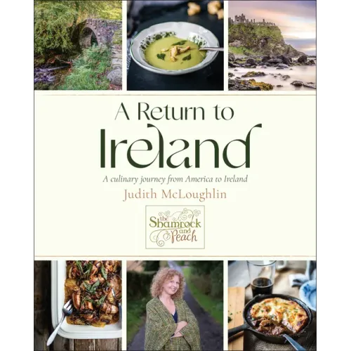 A Return to Ireland: A Culinary Journey from America to Ireland, Includes Over 100 Recipes