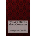 What's Mine's Mine Complete George MacDonald