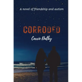 Corroded: A Novel of Friendship and Autism