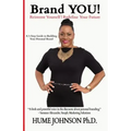 Brand YOU! Reinvent Yourself, Redefine Your Future: A 5-Step Guide to Building Your Personal Brand