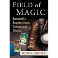 Field of Magic: Baseball's Superstitions, Curses and Taboos