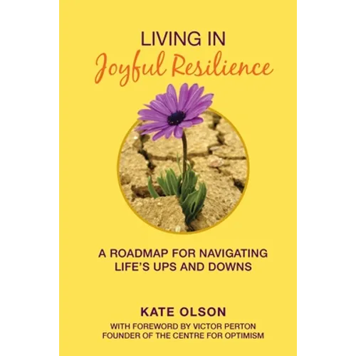Living in Joyful Resilience: A Roadmap for Navigating Life's Ups and Downs