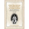 A Black Man's Journey from Sharecropper to College President: The Life and Work of William Johnson Trent, 1873-1963