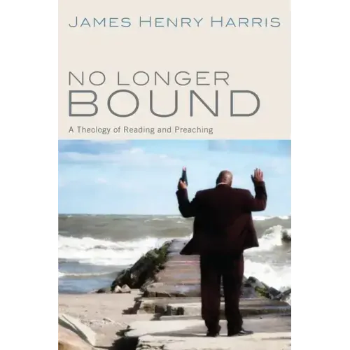 No Longer Bound: A Theology of Reading and Preaching