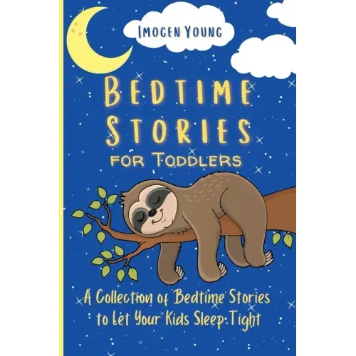 Bedtime Stories for Toddlers: A Collection of Bedtime Stories to Let Your Kids Sleep Tight