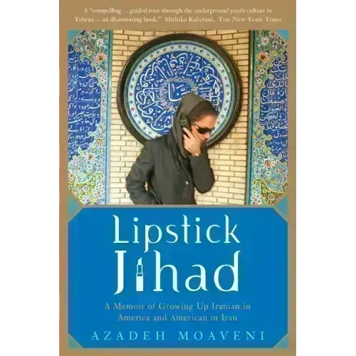 Lipstick Jihad: A Memoir of Growing Up Iranian in America and American in Iran