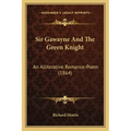 Sir Gawayne And The Green Knight: An Alliterative Romance-Poem (1864)