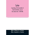 Carter, a genealogy of the descendants of Samuel and Thomas, sons of Rev. Samuel Carter: 1640-1886: a contribution to the history of the first Carters