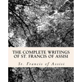 The Complete Writings of St. Francis of Assisi: with Biography