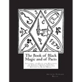 The Book of Black Magic and of Pacts: Including the Rites and Mysteries of Goetic Theurgy, Sorcery and Infernal Necromancy and Rituals of Black Magic