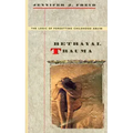 Betrayal Trauma: The Logic of Forgetting Childhood Abuse