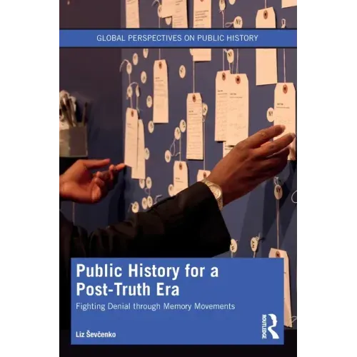 Public History for a Post-Truth Era: Fighting Denial Through Memory Movements