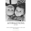 Affirmations: For Kids: Words of Affirmation for Parents to Share with Their Children.