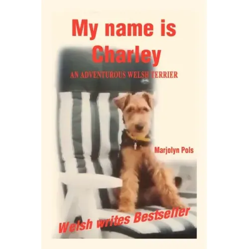 My Name Is Charley: An Adventurous Welsh Terrier