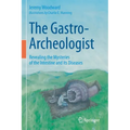 The Gastro-Archeologist: Revealing the Mysteries of the Intestine and Its Diseases