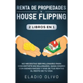 Renta de propiedades y house flipping 2 libros en 1: No necesitas ser millonario para convertirte en millonario. Gana dinero con bienes raíces y vive