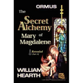 Ormus The Secret Alchemy Of Mary Magdalene Revealed - Part [A]: Historical & Practical Applications Of Essential Alchemical Science