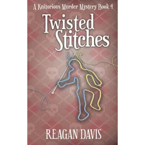 Twisted Stitches: A Knitorious Murder Mystery Book 4