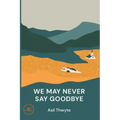 We May Never Say Goodbye
