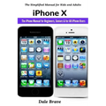 iPhone X: The iPhone Manual for Beginners, Seniors & for All iPhone Users
