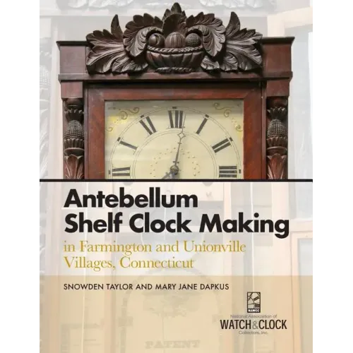 Antebellum Shelf Clock Making in Farmington and Unionville Villages, Connecticut
