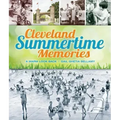 Cleveland Summertime Memories: A Warm Look Back