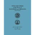 Vital Records of the Towns of Eastham and Orleans. an Authorized Facsimile Reproduction of Records Published Serially 1901-1935 in the Mayflower Desce